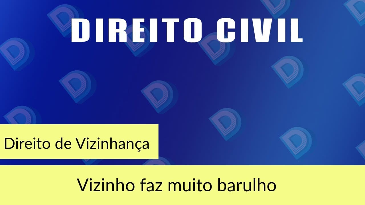 Direito civil | Dúvida direito - Vizinho barulhento